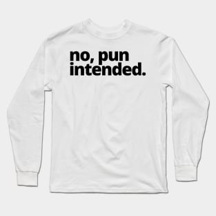 no, pun intended. Long Sleeve T-Shirt